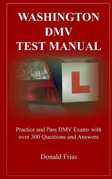 Paperback Washington DMV Test Manual: Practice and Pass DMV Exams with Over 300 Questions and Answers Book