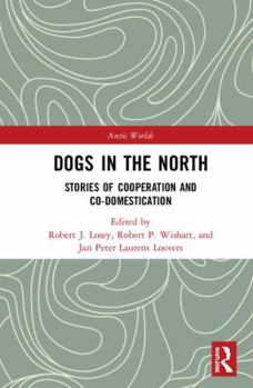 Hardcover Dogs in the North: Stories of Cooperation and Co-Domestication Book
