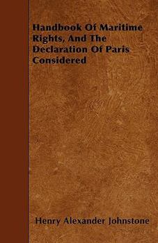 Handbook of Maritime Rights, and the Declaration of Paris Considered
