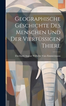 Hardcover Geographische Geschichte des Menschen und der Vierfüssigen Thiere [German] Book