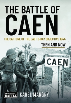 Battle of Caen : The Capture of the Last d-Day Objective 1944