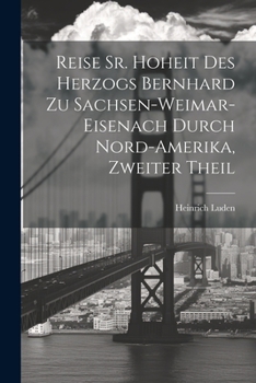 Paperback Reise Sr. Hoheit des Herzogs Bernhard zu Sachsen-Weimar-Eisenach durch Nord-Amerika, zweiter Theil [German] Book