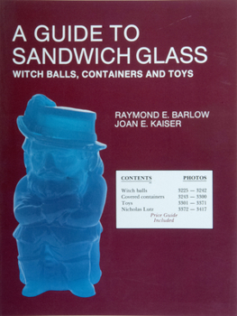 Paperback A Guide to Sandwich Glass: Witch Balls, Containers and Toys, with Values from Vol. 3 Book