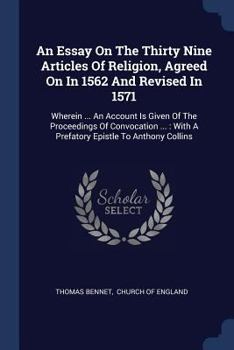 Paperback An Essay On The Thirty Nine Articles Of Religion, Agreed On In 1562 And Revised In 1571: Wherein ... An Account Is Given Of The Proceedings Of Convoca Book