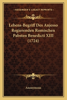 Paperback Lebens-Begriff Des Anjesso Regierenden Romischen Pabsten Benedicti XIII (1724) [German] Book