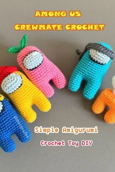 Paperback Among Us Crewmate Crochet: Simple Amigurumi Crochet Toy DIY Book