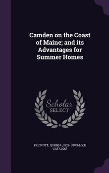 Hardcover Camden on the Coast of Maine; and its Advantages for Summer Homes Book