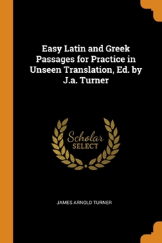 Paperback Easy Latin and Greek Passages for Practice in Unseen Translation, Ed. by J.a. Turner Book