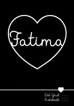 Paperback Fatima Dot Grid Notebook: Punktraster Notizbuch Herz mit Namen 100 Seiten Personalized Black Heart Name Journal Book