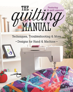 Paperback The Quilting Manual: Techniques, Troubleshooting & More - Designs for Hand & Machine Book