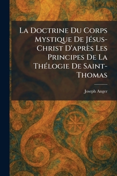 La Doctrine Du Corps Mystique De JeÌ sus-Christ D'apreÌ s Les Principes De La TheÌ logie De Saint-Thomas (French Edition)
