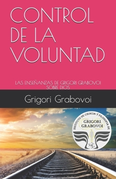 Paperback Control de la Voluntad: Las Enseñanzas de Grigori Grabovoi Sobre Dios [Spanish] Book