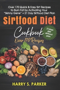 Paperback Sirtfood Diet Cookbook: Over 170 Quick & Easy Sirt Recipes to Burn Fat by Activating Your "Skinny Gene" + 21 Day Sirtfood Diet Plan Book