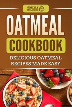 Paperback Oatmeal Cookbook: Delicious Oatmeal Recipes Made Easy Book