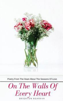 Paperback On The Walls Of Every Heart: Poetry From The Heart About The Seasons Of Love Book