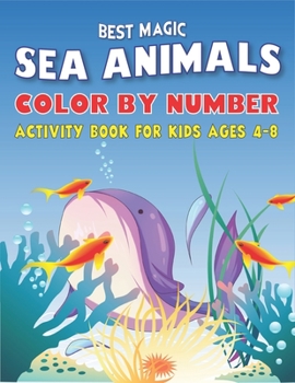 BEST MAGIC AMAZING SEA ANIMALS COLOR BY NUMBER ACTIVITY BOOK FOR KIDS AGES 4-8: 50 Animals Under the Sea by Fun, Cute, Easy & Relaxing Coloring Book ... workbook with coloring pages For Kids)