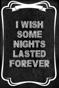 Paperback I Wish Some Nights Lasted Forever: Notebook Journal Composition Blank Lined Diary Notepad 120 Pages Paperback Black Texture Concerts Book