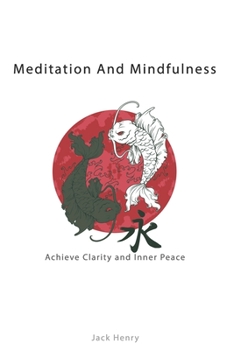 Paperback Meditation And Mindfulness: Achieve Clarity And Inner Peace Book