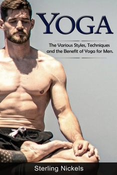 Paperback Yoga: The Various Styles, Techniques and the Benefit of Yoga for Men Book