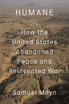 Hardcover Humane: How the United States Abandoned Peace and Reinvented War Book