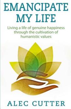 Emancipate My Life: Living a life of genuine happiness through the cultivation of humanistic values.