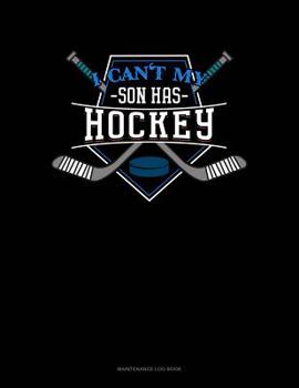 Paperback I Can't My Son Has Hockey: Maintenance Log Book