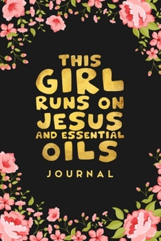Paperback This Girl Runs on Jesus And Essential Oils Journal: Blank Recipe Book, Christian Gift for Women, Essential Oil Recipe Notebook Toolkit & Organizer (Bl Book