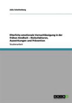 Paperback Elterliche emotionale Vernachlässigung in der frühen Kindheit - Risikofaktoren, Auswirkungen und Prävention [German] Book