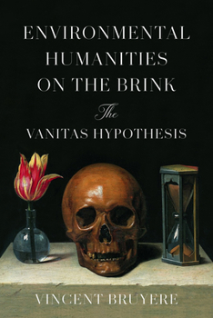 Hardcover Environmental Humanities on the Brink: The Vanitas Hypothesis Book