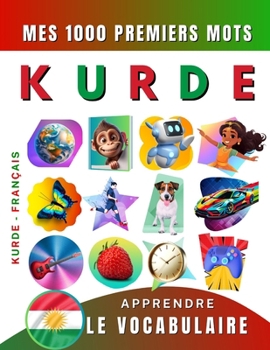 Apprendre le vocabulaire Kurde : Mes mille premiers mots, Bilingue Kurde - Français: Imagier Kurde pour débutant (French Edition)