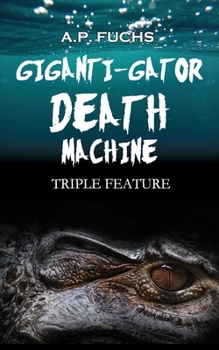 Paperback Giganti-gator Death Machine: Triple Feature Book