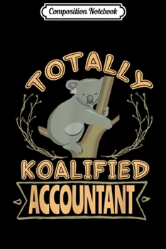 Composition Notebook: Totally Koalified Accountant Australia Traveller  Journal/Notebook Blank Lined Ruled 6x9 100 Pages