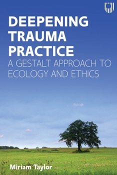 Paperback Deepening Trauma Practice: A Gestalt Approach to Ecology and Ethics Book