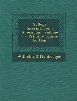 Paperback Sylloge Inscriptionum Graecarum, Volume 1 - Primary Source Edition [Greek, Ancient (To 1453)] Book