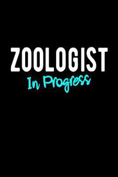 Zoologist In Progress: Zoology Student Gift Blank Lined College Ruled Notebook