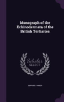 Hardcover Monograph of the Echinodermata of the British Tertiaries Book