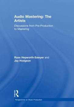 Hardcover Audio Mastering: The Artists: Discussions from Pre-Production to Mastering Book