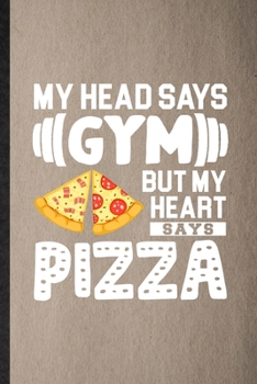 Paperback My Head Says Gym but My Heart Says Pizza: Lined Notebook For Cook Baker Chef. Funny Ruled Journal For Keep Fit Workout. Unique Student Teacher Blank C Book
