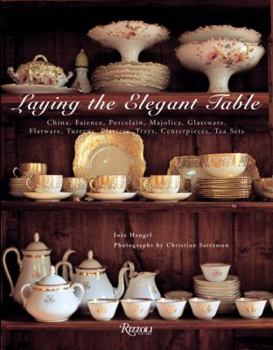 Hardcover Laying The Elegant Table: China, Faience, Porcelain, Majolica, Glassware, Flatware, Tureens, Platters, Trays, Centerpieces, Tea Sets Book