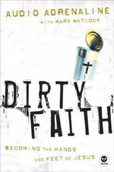 Paperback Dirty Faith: Becoming the Hands and Feet of Jesus Book