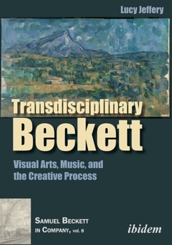 Paperback Transdisciplinary Beckett: Visual Arts, Music, and the Creative Process Book