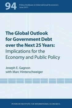 Paperback The Global Outlook for Government Debt Over the Next 25 Years: Implications for the Economy and Public Policy Book