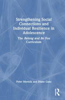 Hardcover Strengthening Social Connections and Individual Resilience in Adolescence: The Belong and Be You Curriculum Book