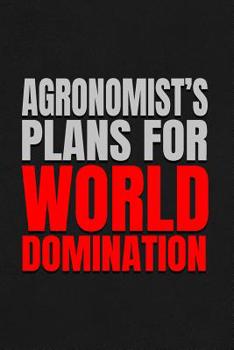 Agronomist's Plans For World Domination: 6x9 Medium Ruled 120 Pages Notebook Journal