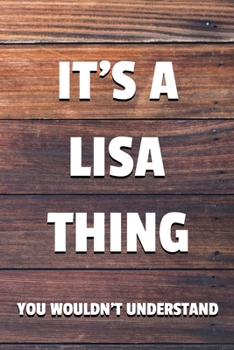 It's a Lisa Thing You Wouldn't Understand: 6x9" Lined Notebook/Journal Funny Gift Idea