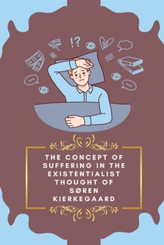 Paperback The Concept of Suffering in the Existentialist Thought of Soren Kierkegaard Book