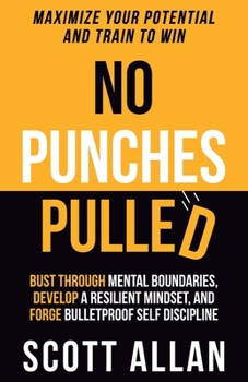 Paperback No Punches Pulled: Bust Through Mental Boundaries, Develop a Resilient Mindset, and Forge Bulletproof Self Discipline Book