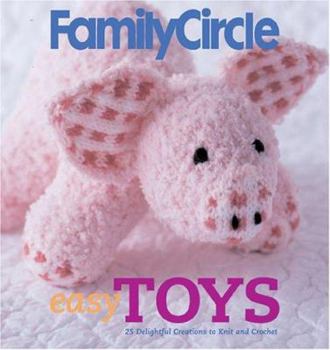 Hardcover Family Circle Easy Toys: 25 Delightful Creations to Knit and Crochet Book