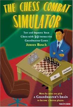 Paperback The Chess Combat Simulator: Test and Improve Your Chess with 50 Instructive Grandmaster Games Book