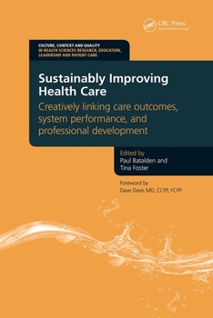 Paperback Sustainably Improving Health Care: Creatively Linking Care Outcomes, System Performance and Professional Development Book